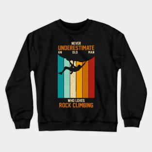 Vintage Retro Never Underestimate An Old Man Rock Climbing Crewneck Sweatshirt